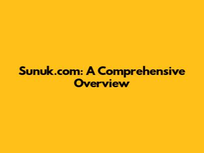 Sunuk.com: A Comprehensive Overview