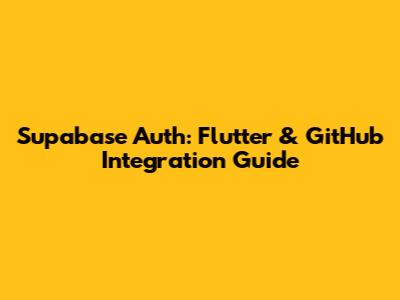 Supabase Auth: Flutter & GitHub Integration Guide