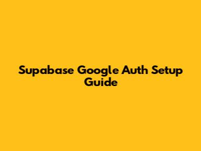Supabase Google Auth Setup Guide