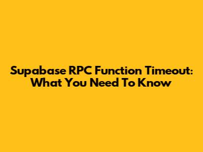 Supabase RPC Function Timeout: What You Need To Know