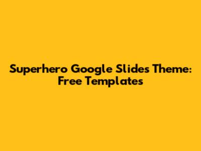 Superhero Google Slides Theme: Free Templates