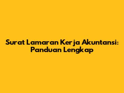 Surat Lamaran Kerja Akuntansi: Panduan Lengkap