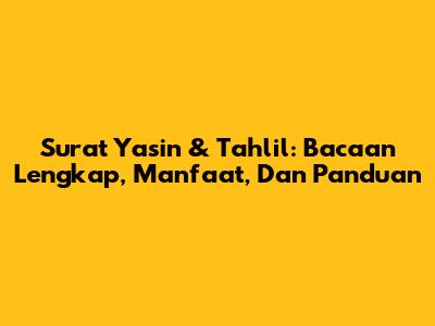 Surat Yasin & Tahlil: Bacaan Lengkap, Manfaat, Dan Panduan