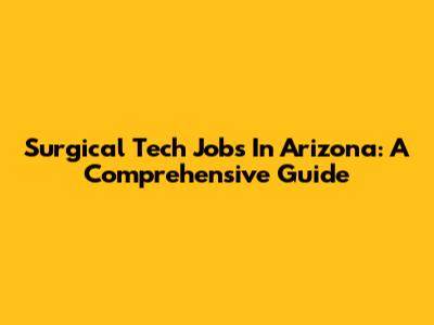 Surgical Tech Jobs In Arizona: A Comprehensive Guide