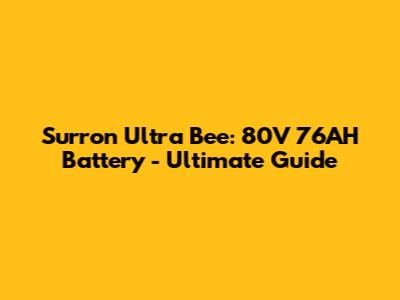 Surron Ultra Bee: 80V 76AH Battery - Ultimate Guide
