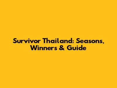 Survivor Thailand: Seasons, Winners & Guide