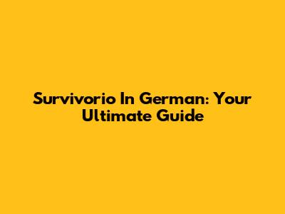 Survivorio In German: Your Ultimate Guide