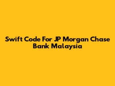 Swift Code For JP Morgan Chase Bank Malaysia