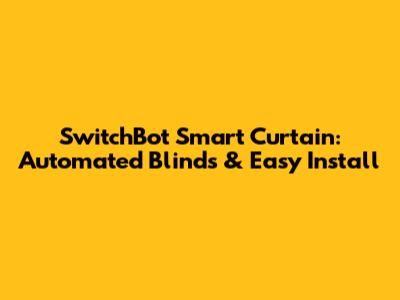 SwitchBot Smart Curtain: Automated Blinds & Easy Install