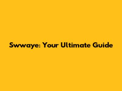Swwaye: Your Ultimate Guide