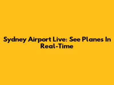 Sydney Airport Live: See Planes In Real-Time