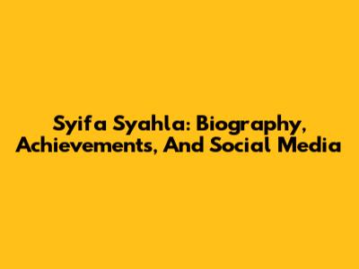 Syifa Syahla: Biography, Achievements, And Social Media