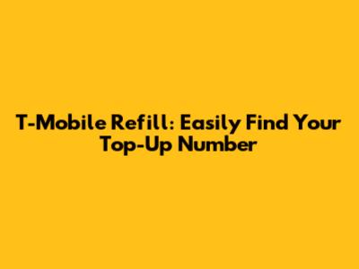T-Mobile Refill: Easily Find Your Top-Up Number