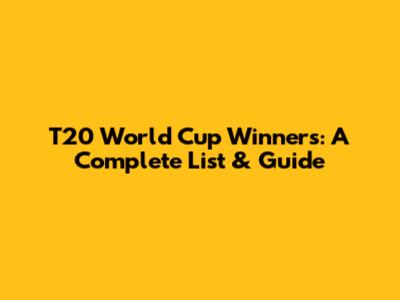 T20 World Cup Winners: A Complete List & Guide