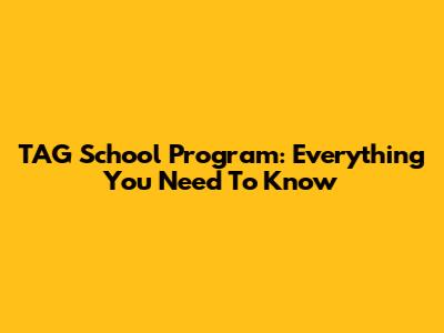 TAG School Program: Everything You Need To Know