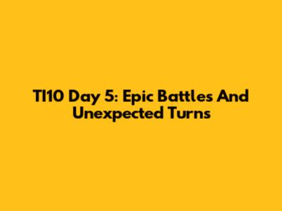 TI10 Day 5: Epic Battles And Unexpected Turns