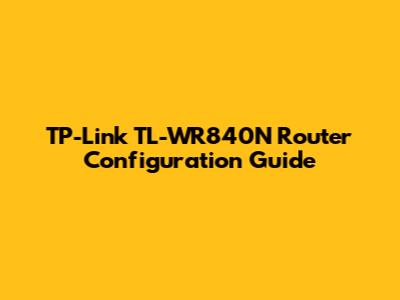 TP-Link TL-WR840N Router Configuration Guide