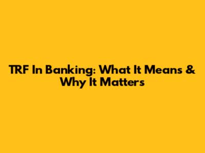 TRF In Banking: What It Means & Why It Matters