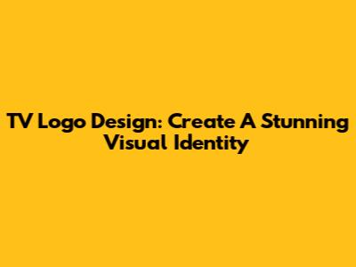 TV Logo Design: Create A Stunning Visual Identity