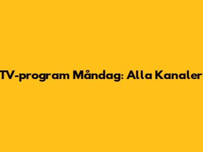 TV-program Måndag: Alla Kanaler