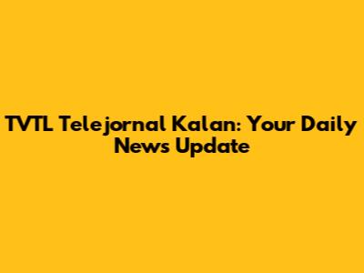 TVTL Telejornal Kalan: Your Daily News Update