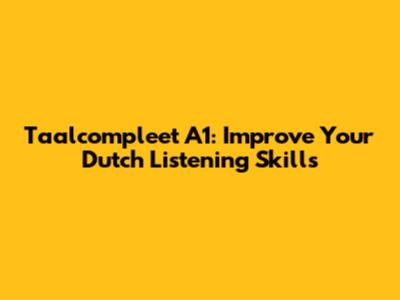 Taalcompleet A1: Improve Your Dutch Listening Skills