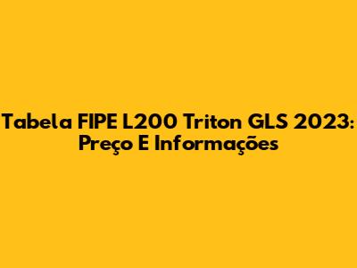 Tabela FIPE L200 Triton GLS 2023: Preço E Informações
