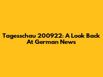 Tagesschau 200922: A Look Back At German News