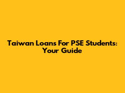 Taiwan Loans For PSE Students: Your Guide