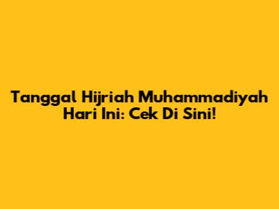Tanggal Hijriah Muhammadiyah Hari Ini: Cek Di Sini!