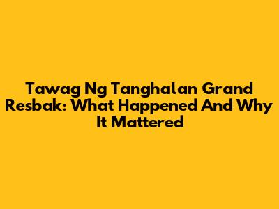 Tawag Ng Tanghalan Grand Resbak: What Happened And Why It Mattered