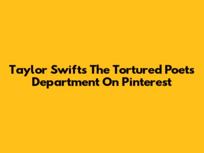 Taylor Swift's "The Tortured Poets Department" On Pinterest