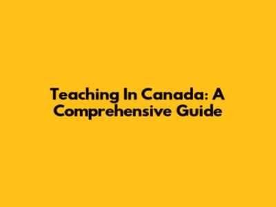 Teaching In Canada: A Comprehensive Guide