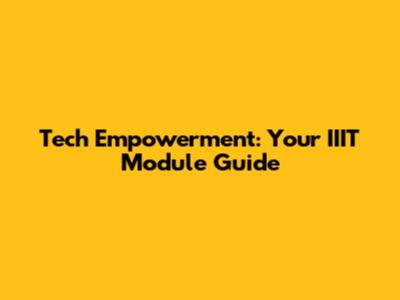 Tech Empowerment: Your IIIT Module Guide