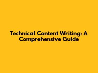 Technical Content Writing: A Comprehensive Guide