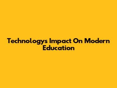 Technology's Impact On Modern Education