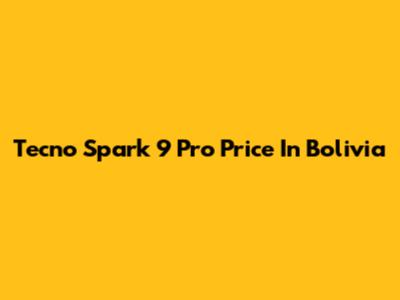 Tecno Spark 9 Pro Price In Bolivia