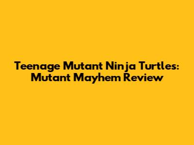 Teenage Mutant Ninja Turtles: Mutant Mayhem Review