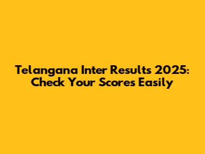 Telangana Inter Results 2025: Check Your Scores Easily