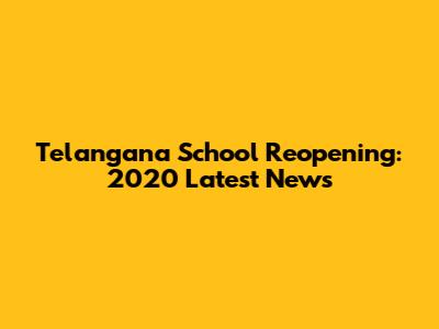 Telangana School Reopening: 2020 Latest News