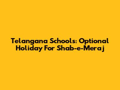 Telangana Schools: Optional Holiday For Shab-e-Meraj