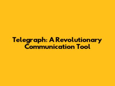Telegraph: A Revolutionary Communication Tool
