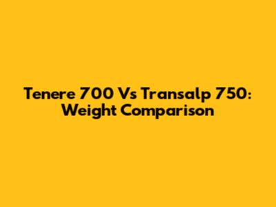 Tenere 700 Vs Transalp 750: Weight Comparison
