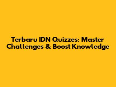 Terbaru IDN Quizzes: Master Challenges & Boost Knowledge