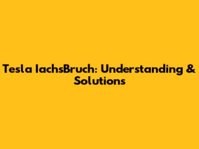 Tesla IachsBruch: Understanding & Solutions