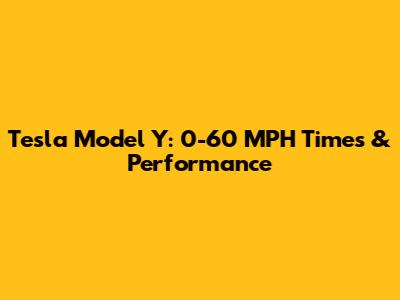 Tesla Model Y: 0-60 MPH Times & Performance