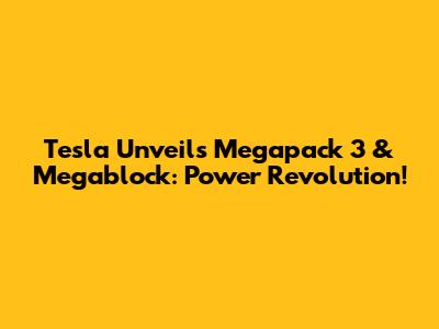 Tesla Unveils Megapack 3 & Megablock: Power Revolution!