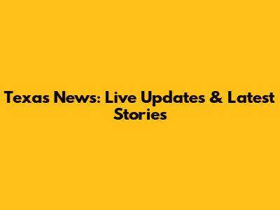 Texas News: Live Updates & Latest Stories