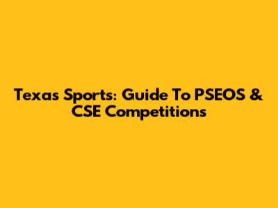 Texas Sports: Guide To PSEOS & CSE Competitions