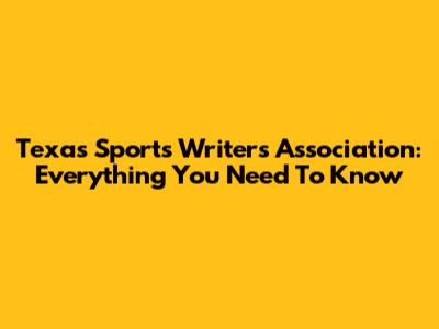 Texas Sports Writers Association: Everything You Need To Know
